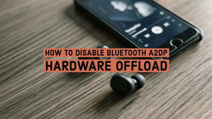 How to Disable Bluetooth A2DP Hardware Offload - Steps